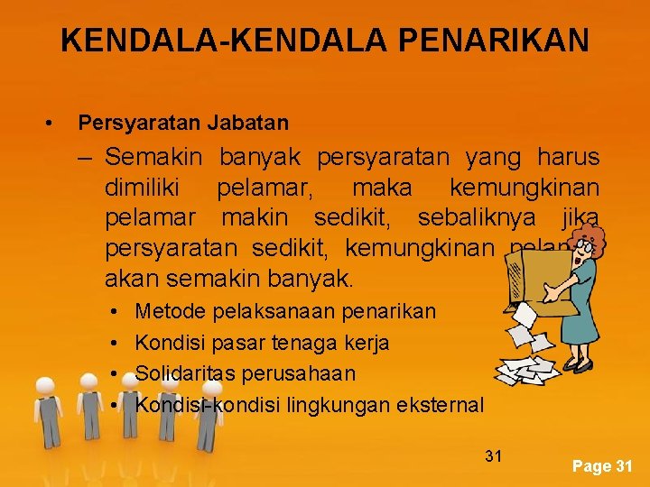 KENDALA-KENDALA PENARIKAN • Persyaratan Jabatan – Semakin banyak persyaratan yang harus dimiliki pelamar, maka