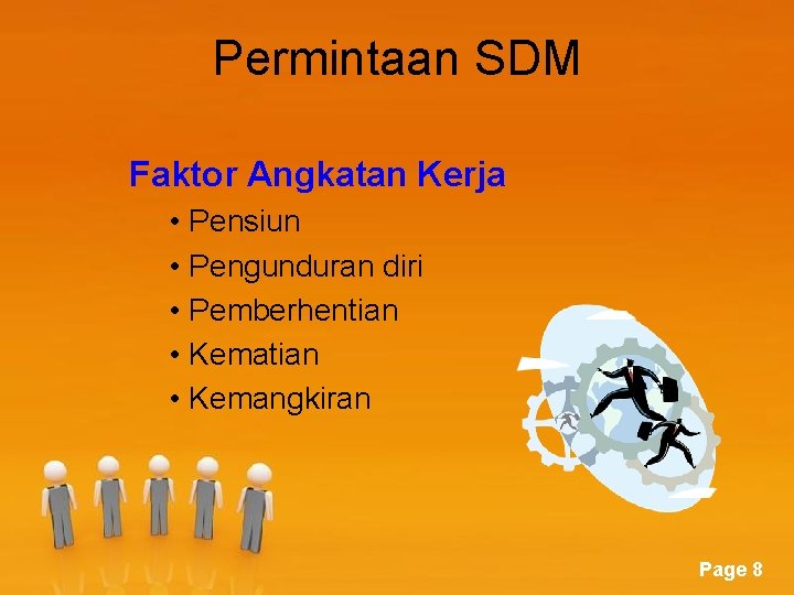 Permintaan SDM Faktor Angkatan Kerja • Pensiun • Pengunduran diri • Pemberhentian • Kemangkiran