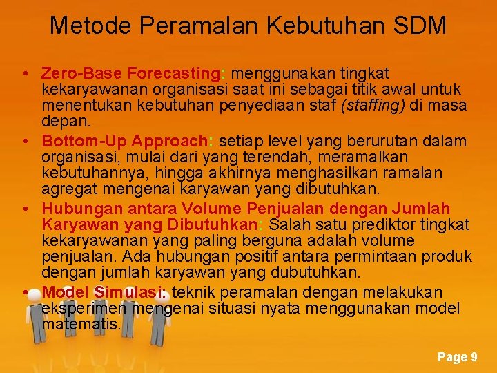 Metode Peramalan Kebutuhan SDM • Zero-Base Forecasting: menggunakan tingkat kekaryawanan organisasi saat ini sebagai