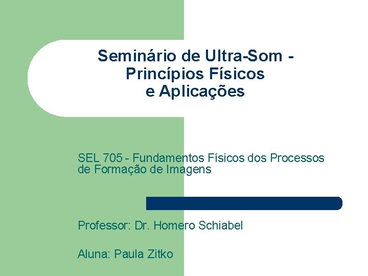 Seminário de Ultra-Som Princípios Físicos e Aplicações SEL 705 - Fundamentos Físicos dos Processos