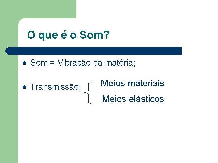 O que é o Som? l Som = Vibração da matéria; l Transmissão: Meios