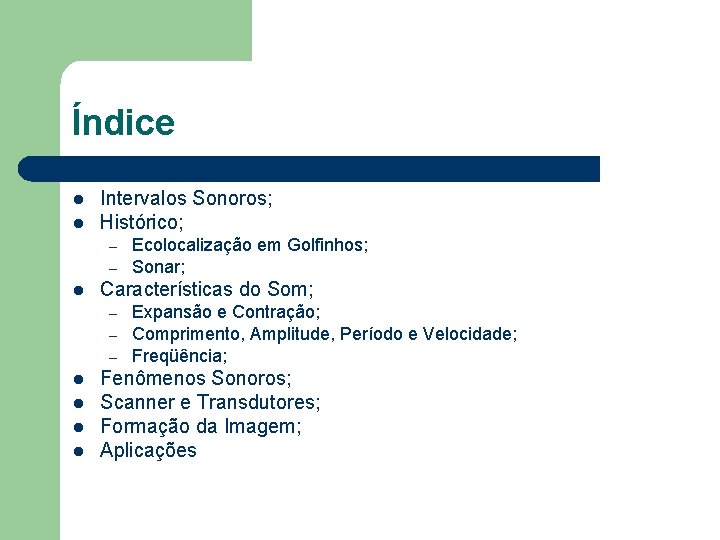 Índice l l Intervalos Sonoros; Histórico; – – l Características do Som; – –