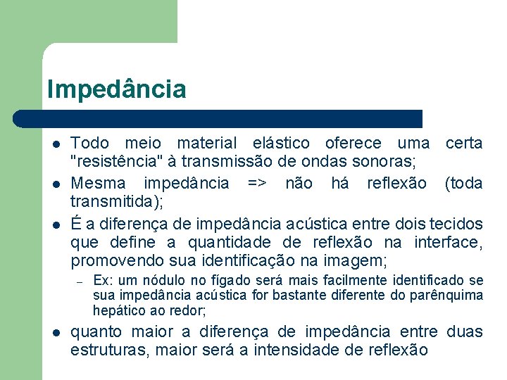 Impedância l l l Todo meio material elástico oferece uma certa "resistência" à transmissão