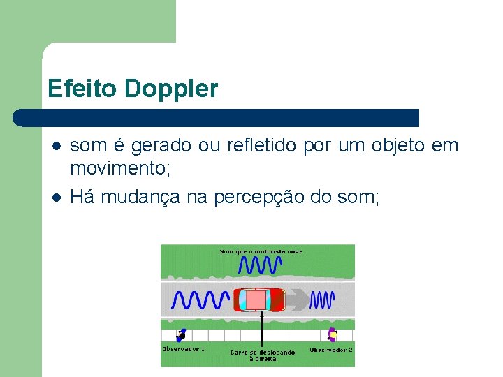 Efeito Doppler l l som é gerado ou refletido por um objeto em movimento;