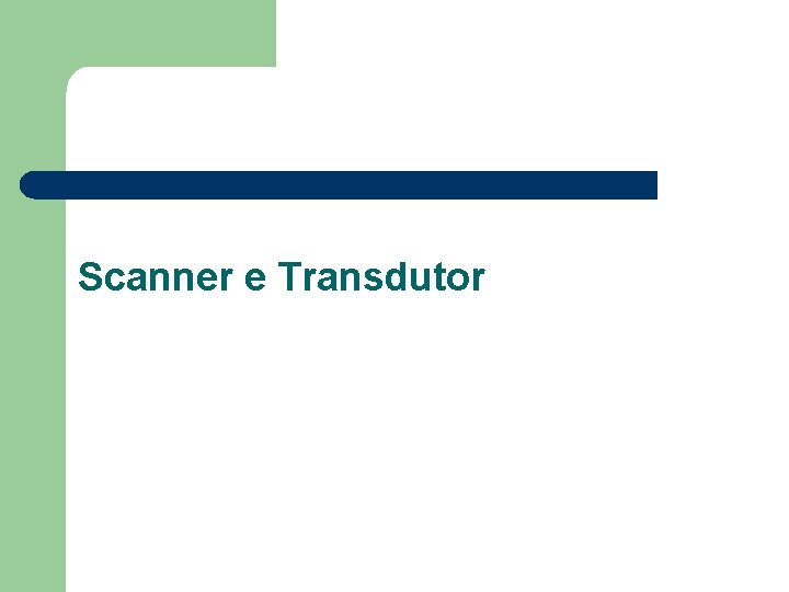 Scanner e Transdutor 