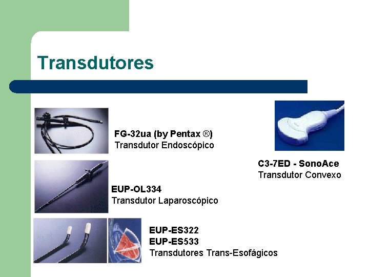 Transdutores FG-32 ua (by Pentax ®) Transdutor Endoscópico C 3 -7 ED - Sono.