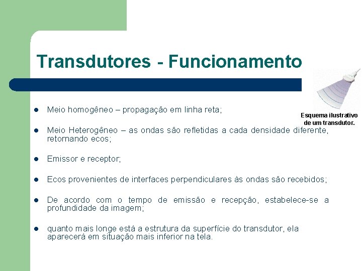 Transdutores - Funcionamento l Meio homogêneo – propagação em linha reta; l Meio Heterogêneo