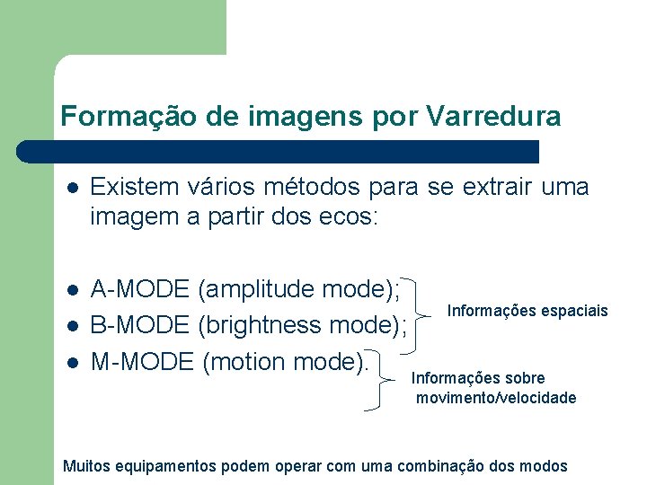 Formação de imagens por Varredura l Existem vários métodos para se extrair uma imagem