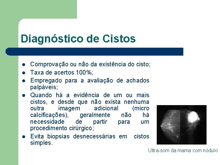 Diagnóstico de Cistos l l l Comprovação ou não da existência do cisto; Taxa