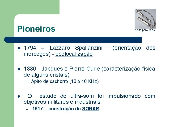 Pioneiros Apito para cães l 1794 – Lazzaro Spallanzini (orientação dos morcegos) - ecolocalização
