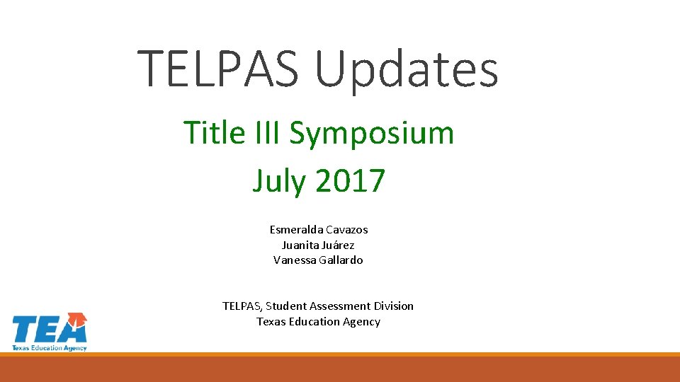 TELPAS Updates Title III Symposium July 2017 Esmeralda Cavazos Juanita Juárez Vanessa Gallardo TELPAS,