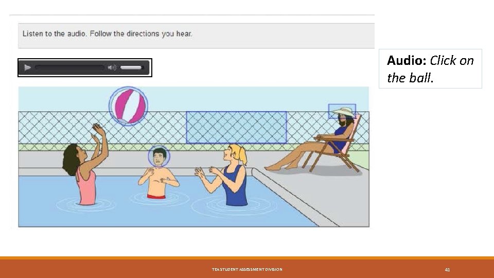 Audio: Click on the ball. TEA STUDENT ASSESSMENT DIVISION 41 