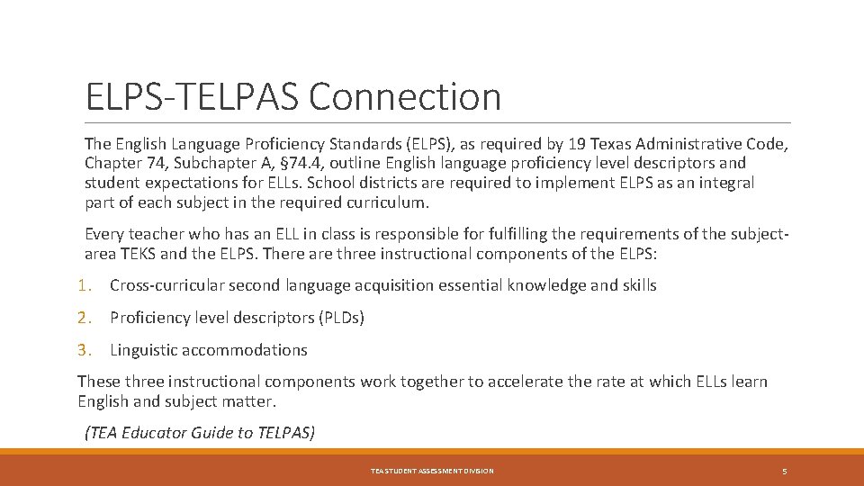 ELPS-TELPAS Connection The English Language Proficiency Standards (ELPS), as required by 19 Texas Administrative