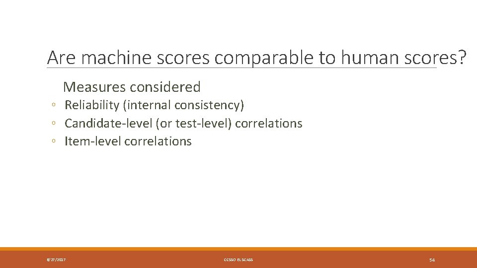 Are machine scores comparable to human scores? Measures considered ◦ Reliability (internal consistency) ◦