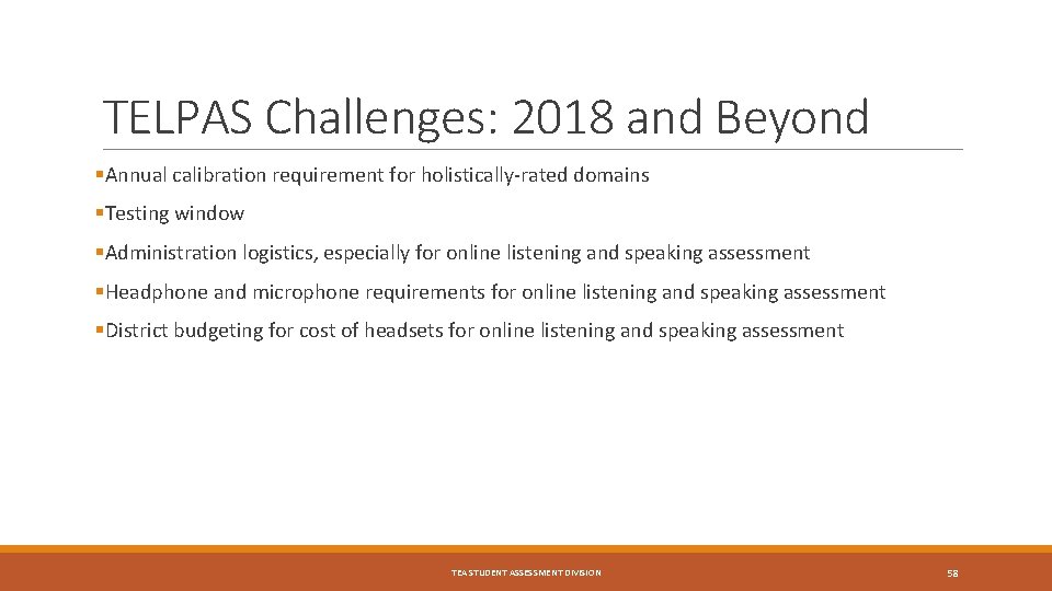 TELPAS Challenges: 2018 and Beyond §Annual calibration requirement for holistically-rated domains §Testing window §Administration