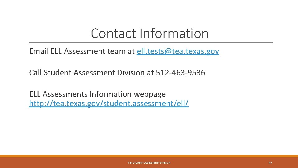 Contact Information Email ELL Assessment team at ell. tests@tea. texas. gov Call Student Assessment