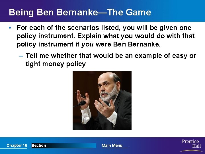 Being Ben Bernanke—The Game • For each of the scenarios listed, you will be
