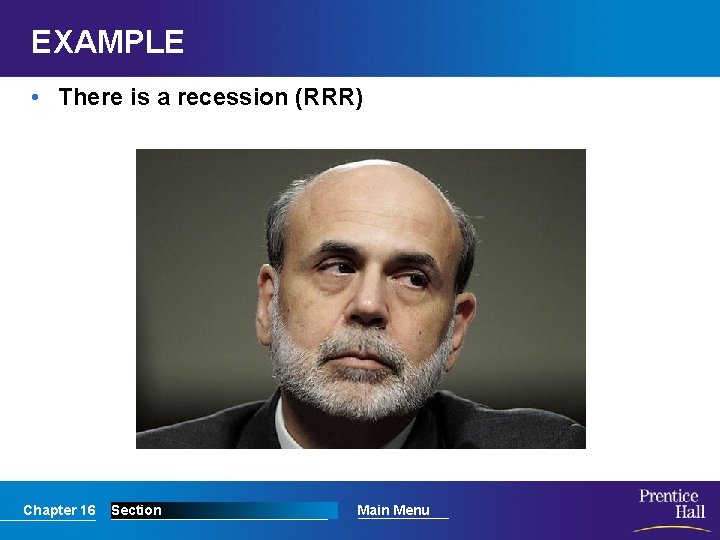 EXAMPLE • There is a recession (RRR) Chapter 16 Section Main Menu 
