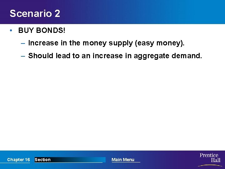 Scenario 2 • BUY BONDS! – Increase in the money supply (easy money). –