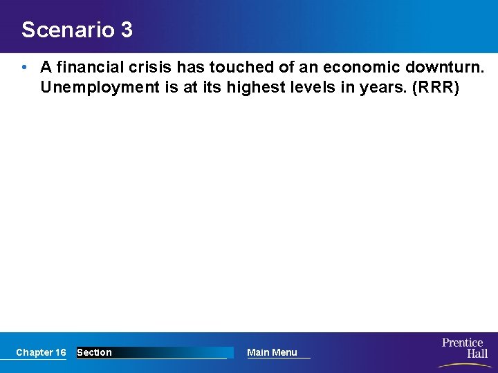 Scenario 3 • A financial crisis has touched of an economic downturn. Unemployment is