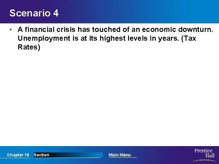 Scenario 4 • A financial crisis has touched of an economic downturn. Unemployment is