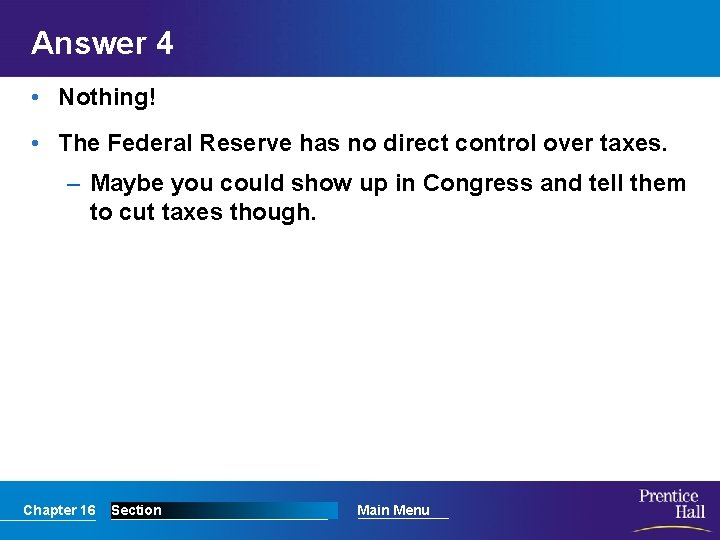 Answer 4 • Nothing! • The Federal Reserve has no direct control over taxes.