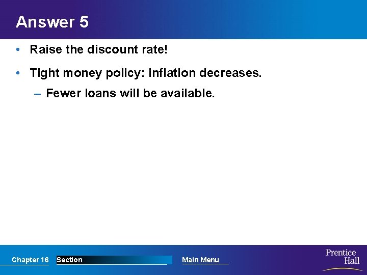 Answer 5 • Raise the discount rate! • Tight money policy: inflation decreases. –
