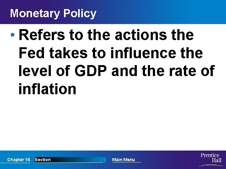 Monetary Policy • Refers to the actions the Fed takes to influence the level