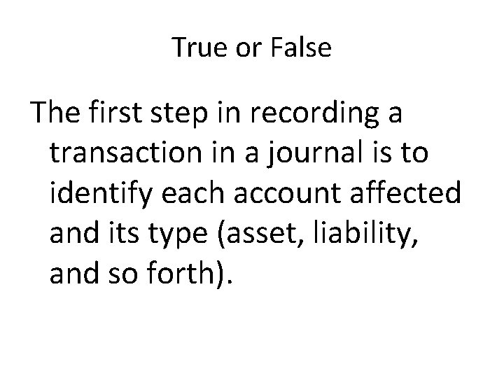 True or False The first step in recording a transaction in a journal is