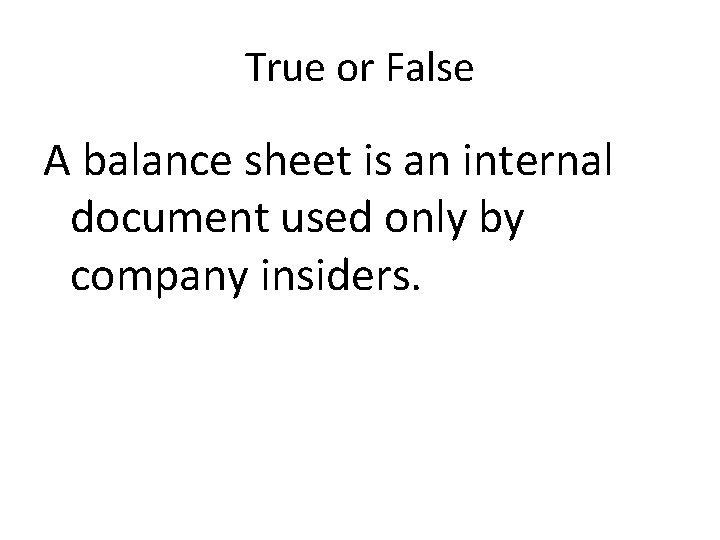 True or False A balance sheet is an internal document used only by company