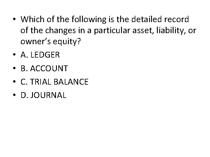  • Which of the following is the detailed record of the changes in