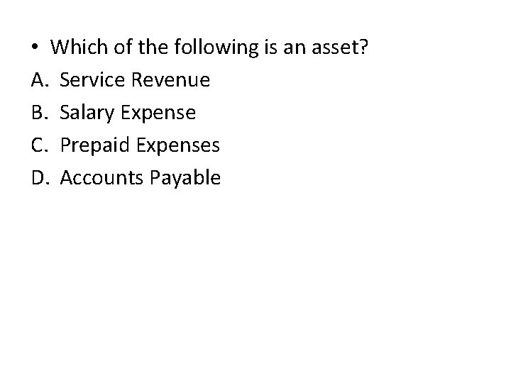  • Which of the following is an asset? A. Service Revenue B. Salary