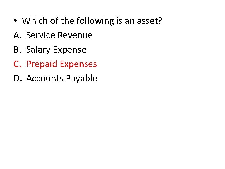  • Which of the following is an asset? A. Service Revenue B. Salary