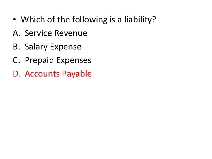  • Which of the following is a liability? A. Service Revenue B. Salary