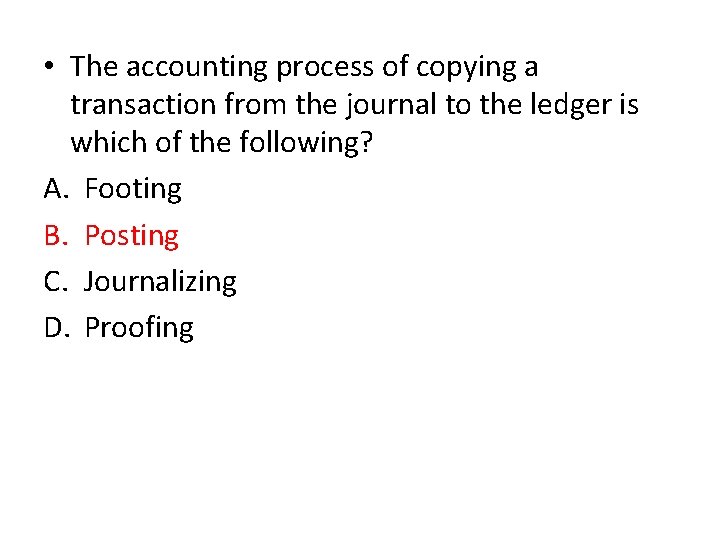  • The accounting process of copying a transaction from the journal to the