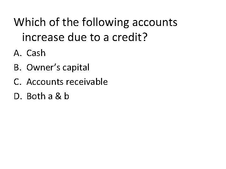 Which of the following accounts increase due to a credit? A. B. C. D.