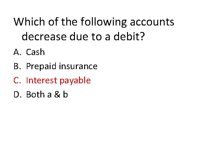 Which of the following accounts decrease due to a debit? A. B. C. D.