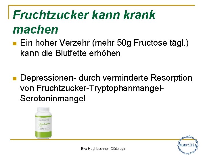 Fruchtzucker kann krank machen n Ein hoher Verzehr (mehr 50 g Fructose tägl. )