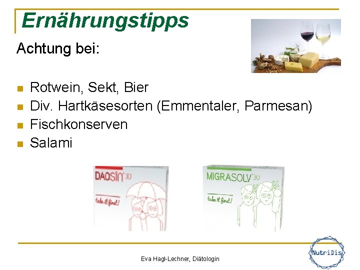 Ernährungstipps Achtung bei: n n Rotwein, Sekt, Bier Div. Hartkäsesorten (Emmentaler, Parmesan) Fischkonserven Salami