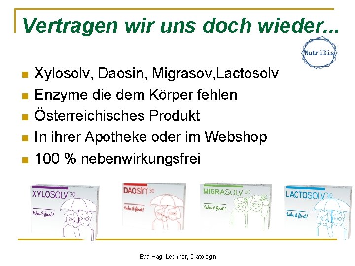 Vertragen wir uns doch wieder. . . n n n Xylosolv, Daosin, Migrasov, Lactosolv