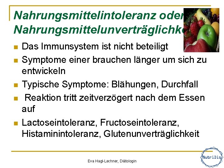 Nahrungsmittelintoleranz oder Nahrungsmittelunverträglichkeit n n n Das Immunsystem ist nicht beteiligt Symptome einer brauchen