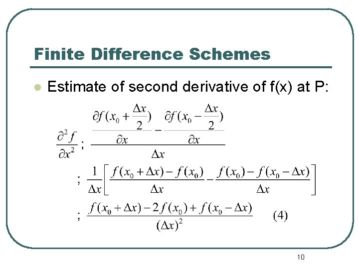Finite Difference Schemes l Estimate of second derivative of f(x) at P: 10 