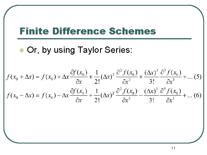 Finite Difference Schemes l Or, by using Taylor Series: 11 