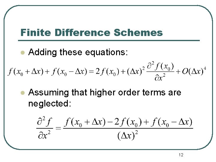 Finite Difference Schemes l Adding these equations: l Assuming that higher order terms are