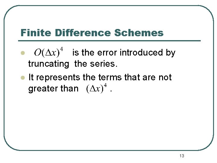 Finite Difference Schemes l l is the error introduced by truncating the series. It