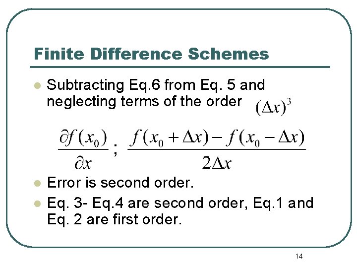 Finite Difference Schemes l Subtracting Eq. 6 from Eq. 5 and neglecting terms of