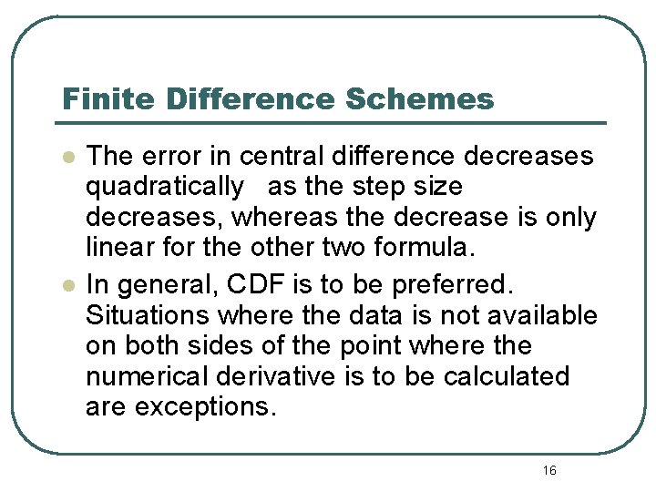 Finite Difference Schemes l l The error in central difference decreases quadratically as the