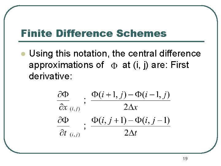 Finite Difference Schemes l Using this notation, the central difference approximations of at (i,