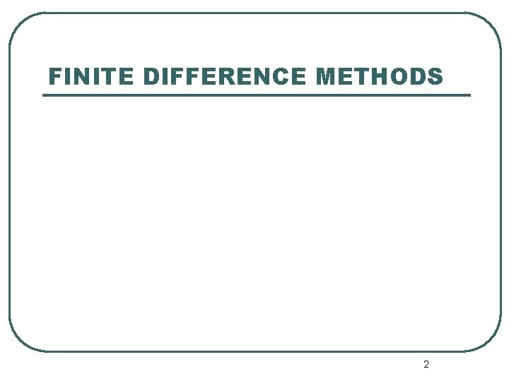 FINITE DIFFERENCE METHODS 2 