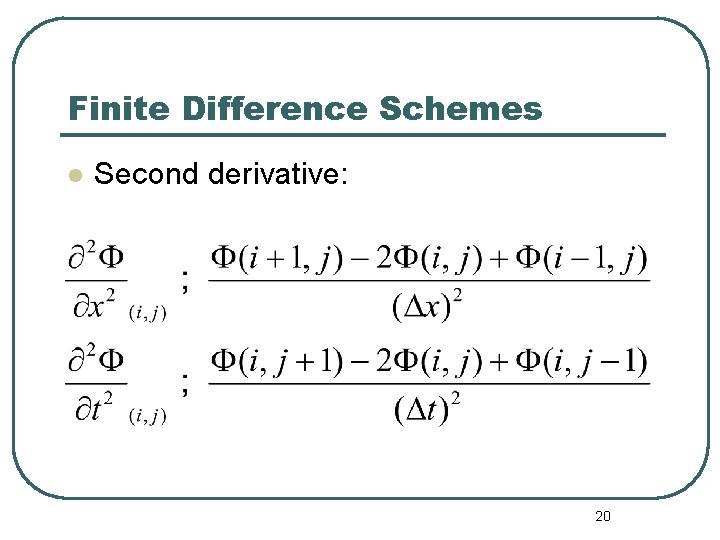 Finite Difference Schemes l Second derivative: 20 